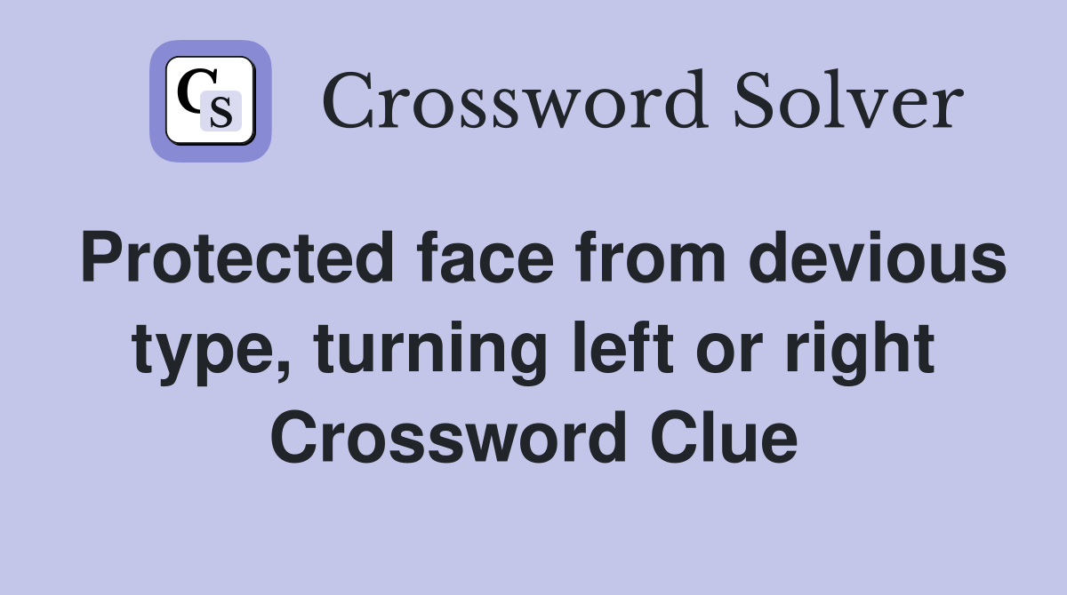 Protected face from devious type, turning left or right Crossword Clue