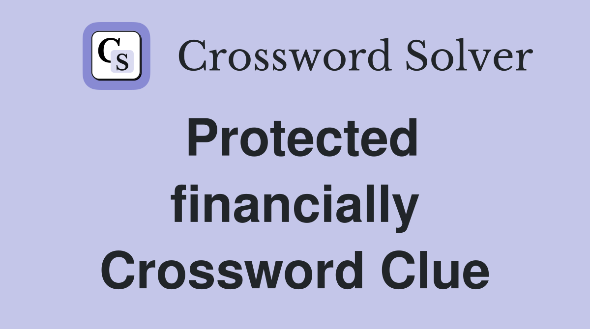 Protected financially Crossword Clue