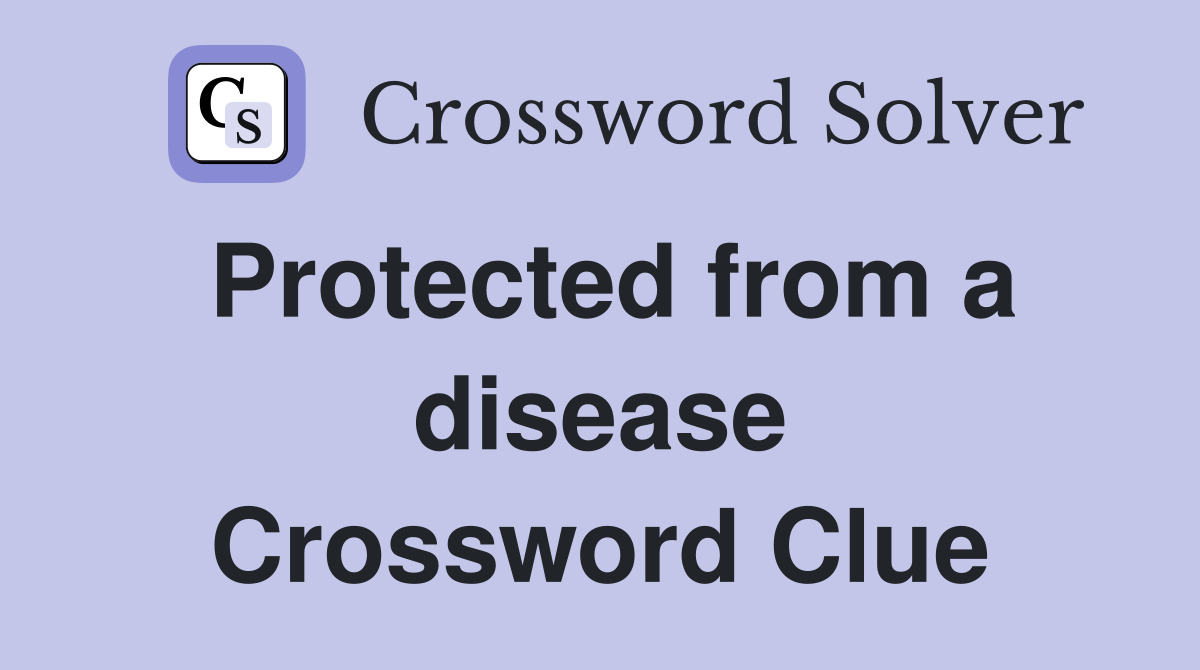 Protected from a disease Crossword Clue
