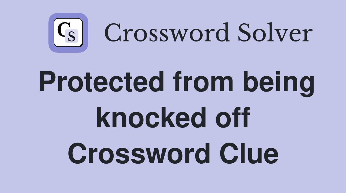 Protected from being knocked off Crossword Clue