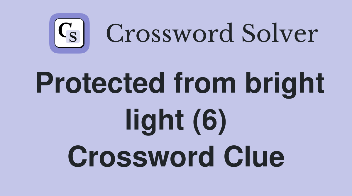 Protected from bright light (6) Crossword Clue