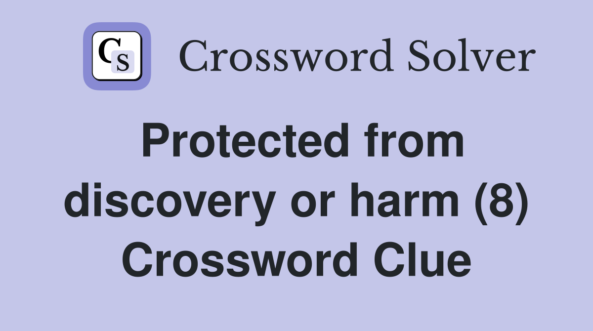 Protected from discovery or harm (8) Crossword Clue