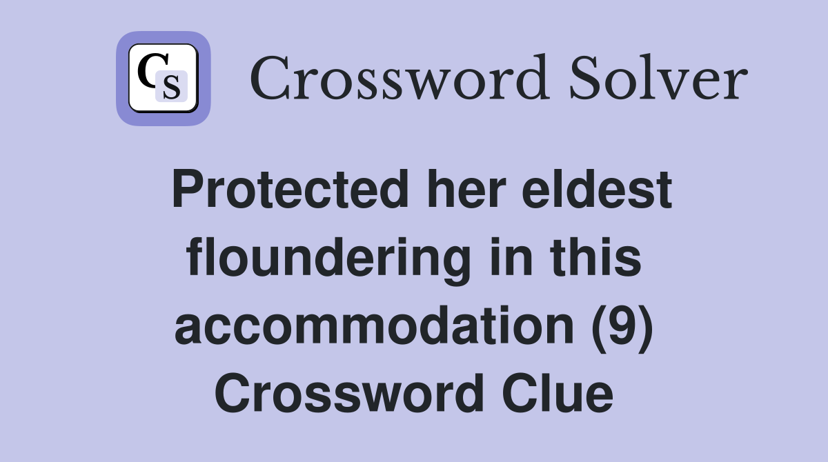 Protected her eldest floundering in this accommodation (9) Crossword Clue