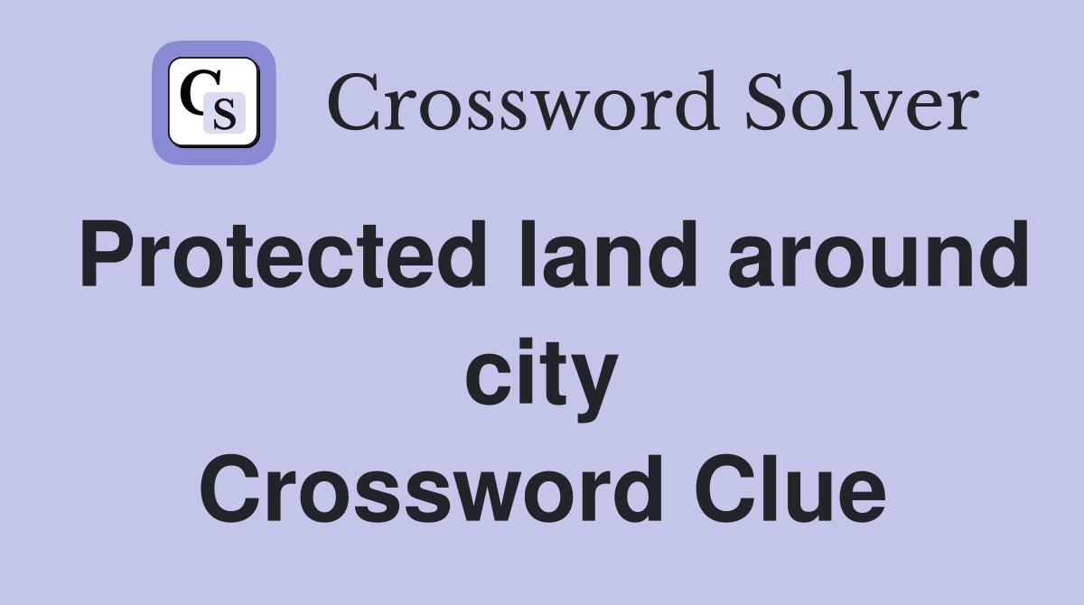 Protected land around city Crossword Clue