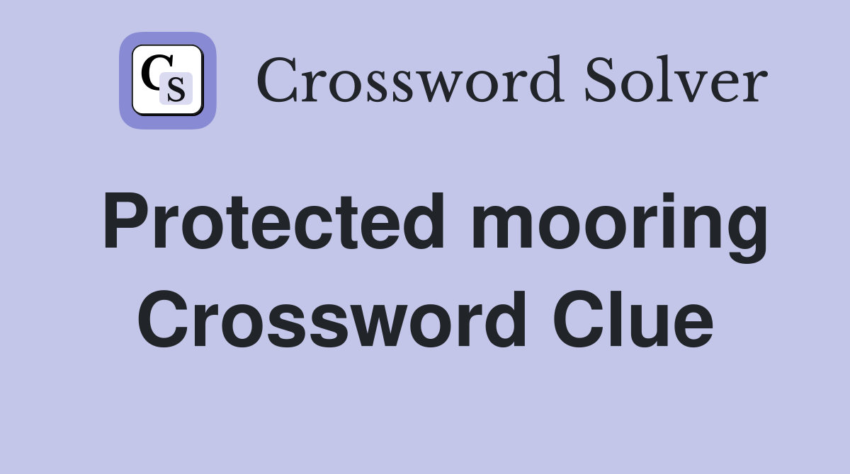 Protected mooring Crossword Clue
