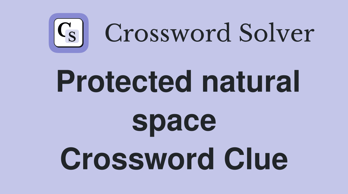 Protected natural space Crossword Clue