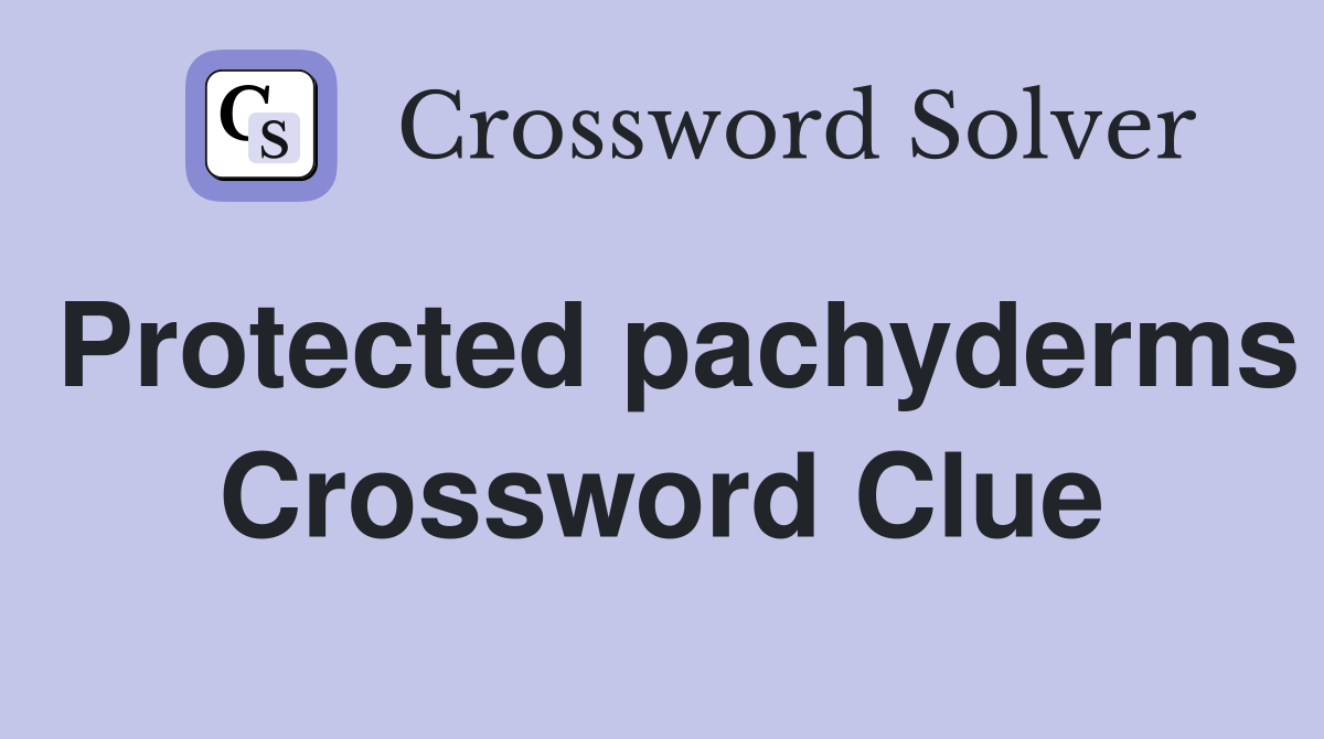 Protected pachyderms Crossword Clue