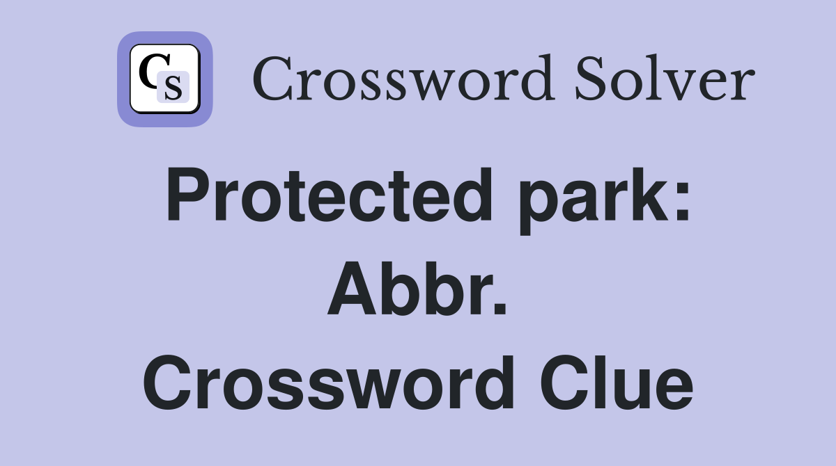 Protected park: Abbr. Crossword Clue