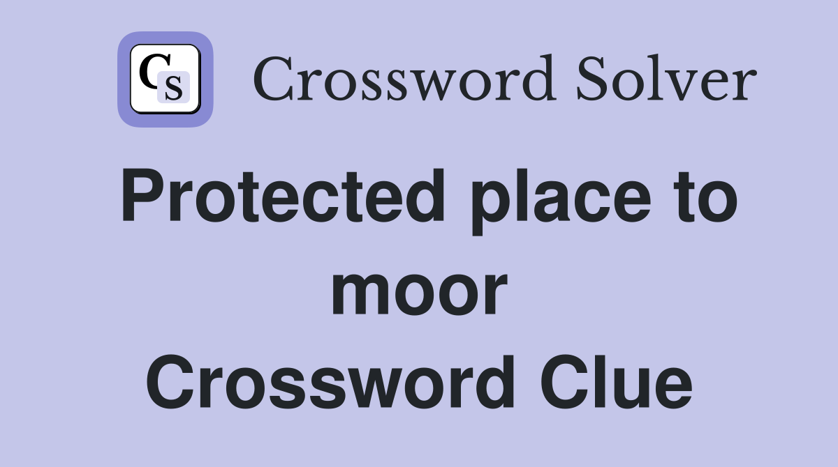 Protected place to moor Crossword Clue