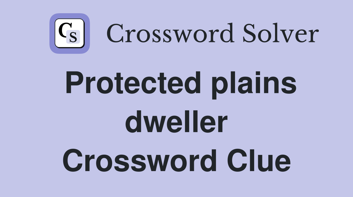 Protected plains dweller Crossword Clue