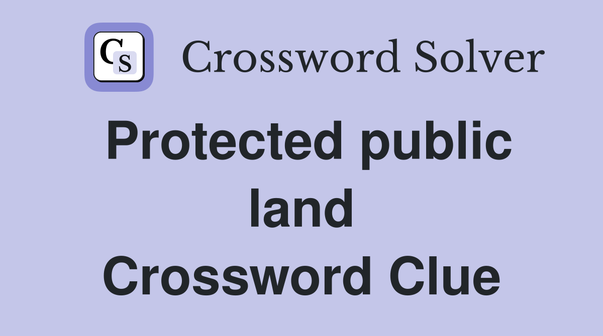 Protected public land Crossword Clue