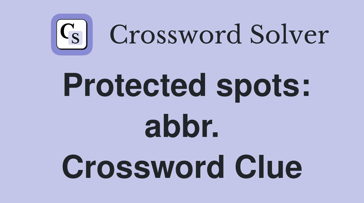 Protected spots: abbr. Crossword Clue