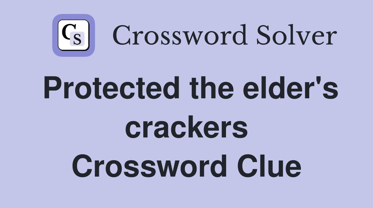 Protected the elder's crackers Crossword Clue