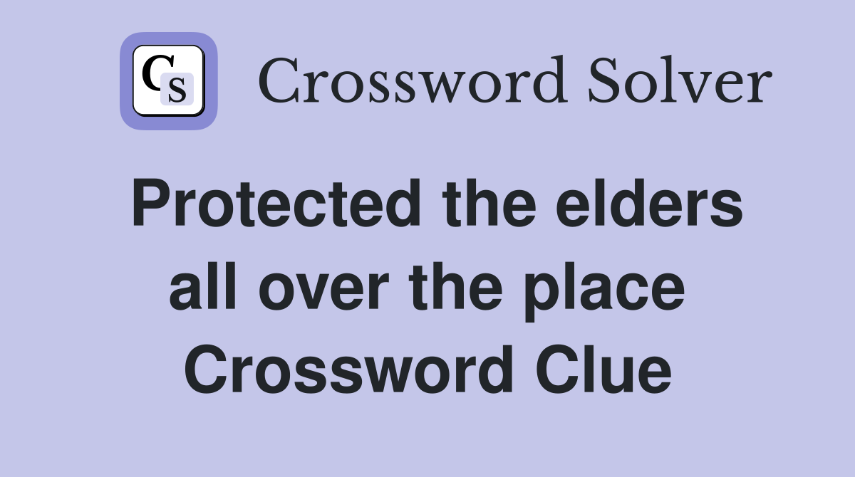 Protected the elders all over the place Crossword Clue