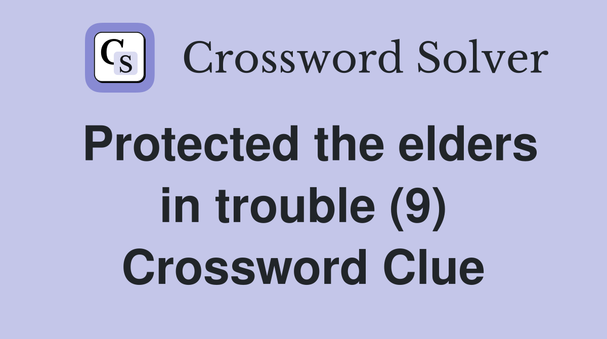 Protected the elders in trouble (9) Crossword Clue