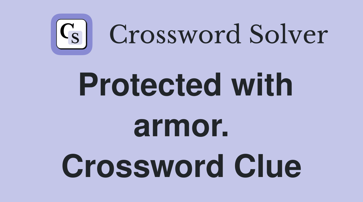 Protected with armor. Crossword Clue