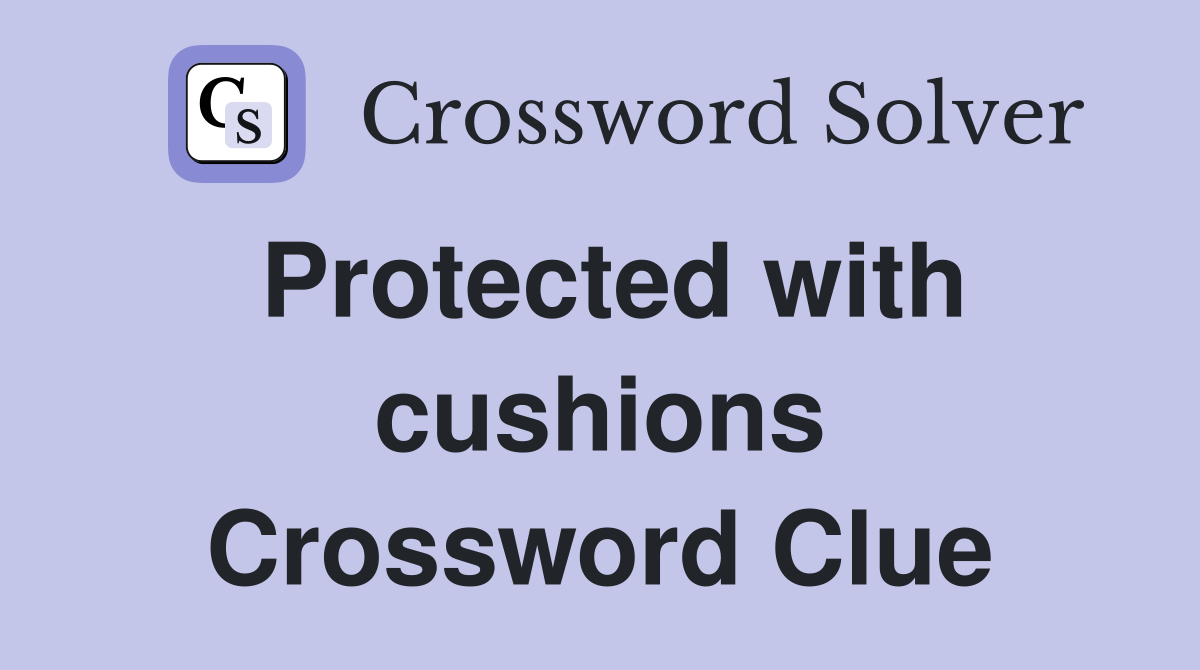 Protected with cushions Crossword Clue