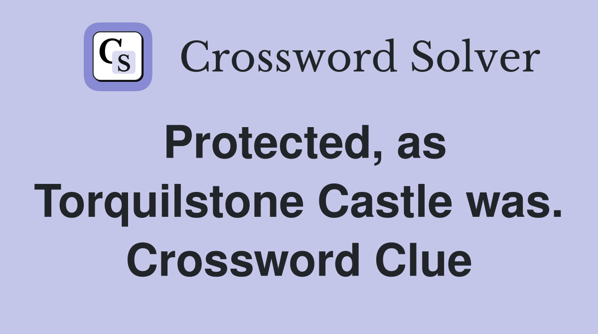 Protected, as Torquilstone Castle was. Crossword Clue