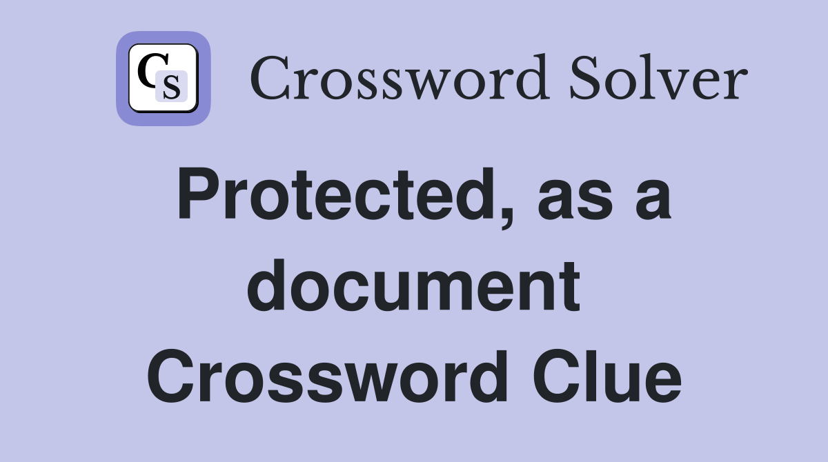 Protected, as a document Crossword Clue