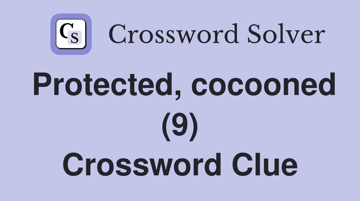 Protected, cocooned (9) Crossword Clue