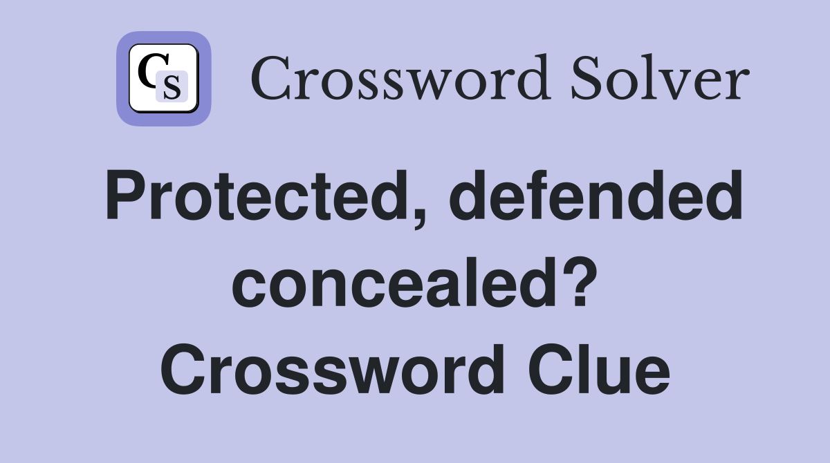 Protected, defended concealed? Crossword Clue