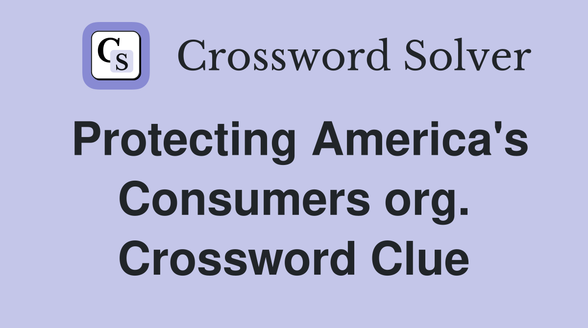 Protecting America's Consumers org. Crossword Clue