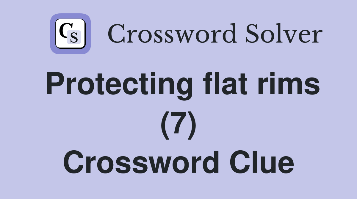 Protecting flat rims (7) Crossword Clue
