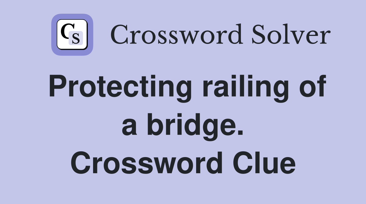 Protecting railing of a bridge. Crossword Clue