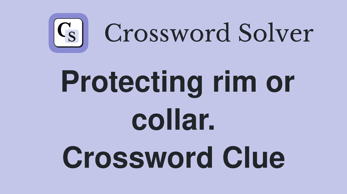 Protecting rim or collar. Crossword Clue