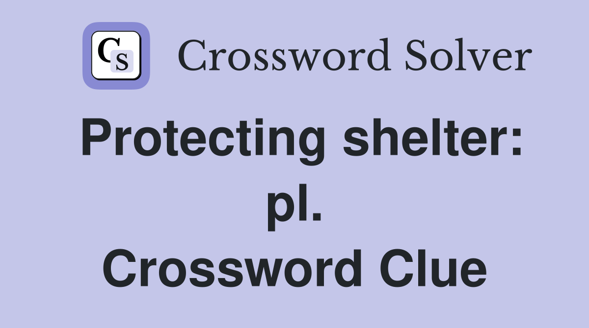 Protecting shelter: pl. Crossword Clue