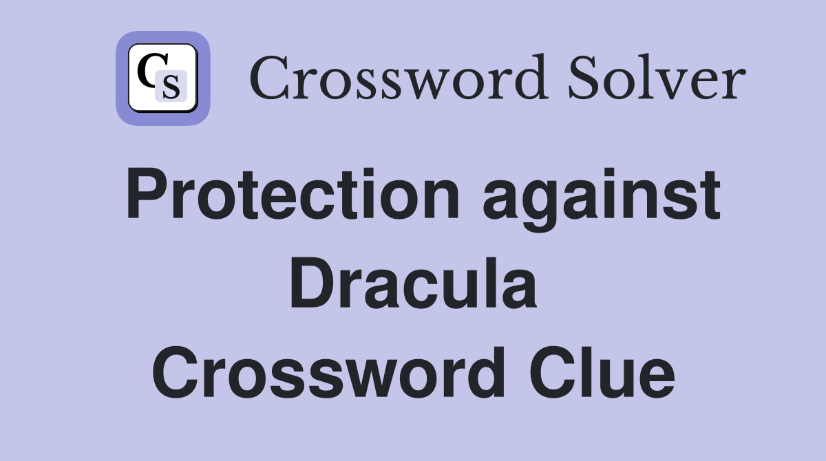 Protection against Dracula Crossword Clue