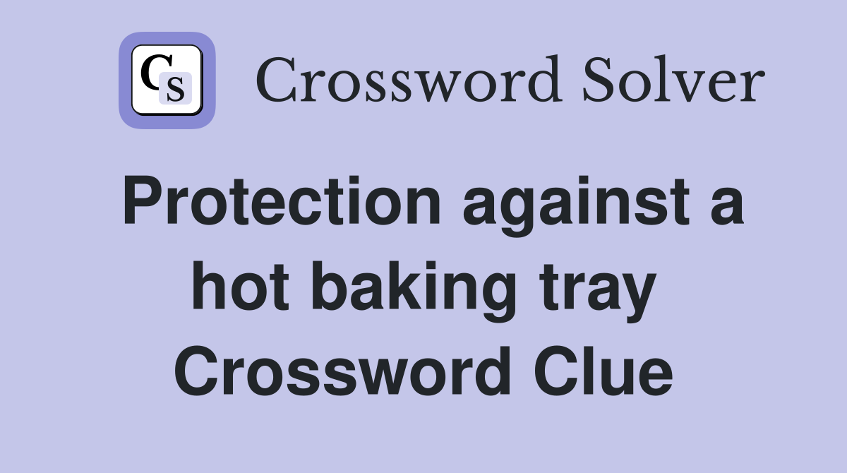 Protection against a hot baking tray Crossword Clue