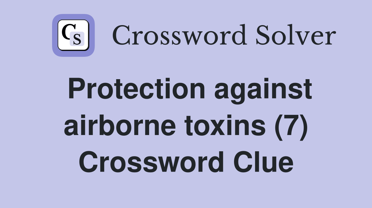 Protection against airborne toxins (7) Crossword Clue