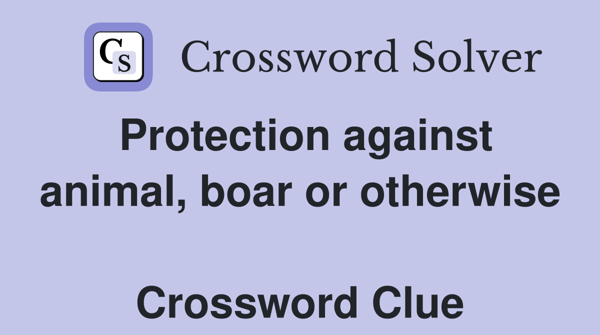 Protection against animal, boar or otherwise  Crossword Clue