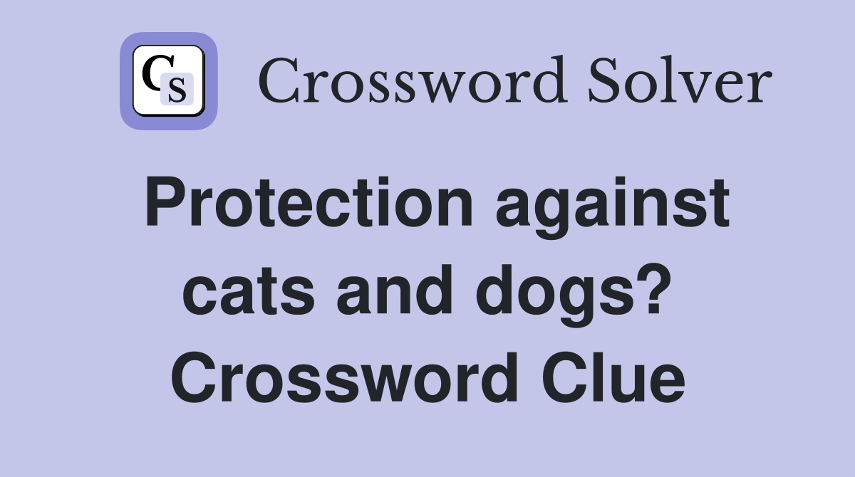 Protection against cats and dogs? Crossword Clue