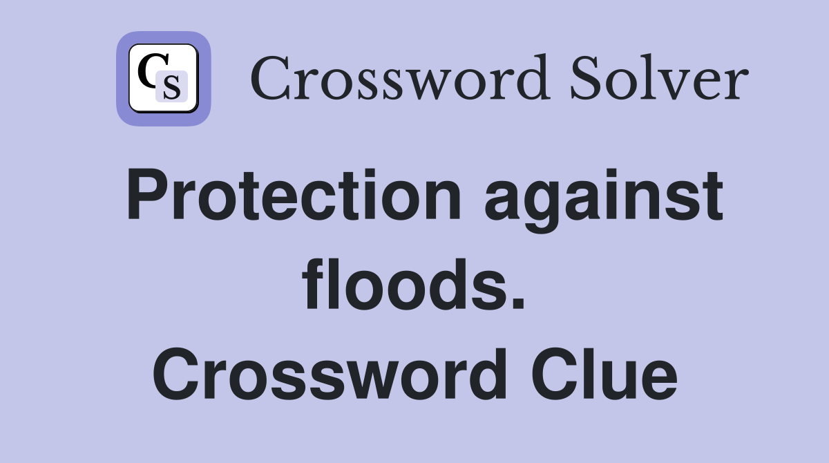 Protection against floods. Crossword Clue