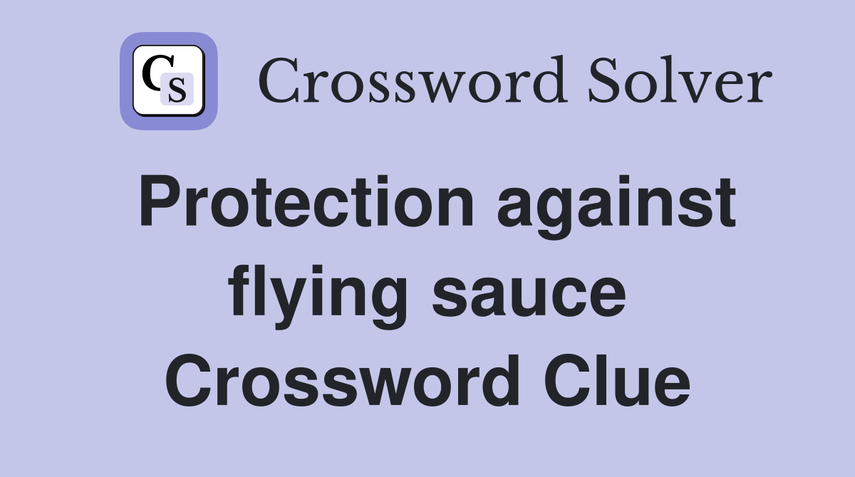 Protection against flying sauce Crossword Clue