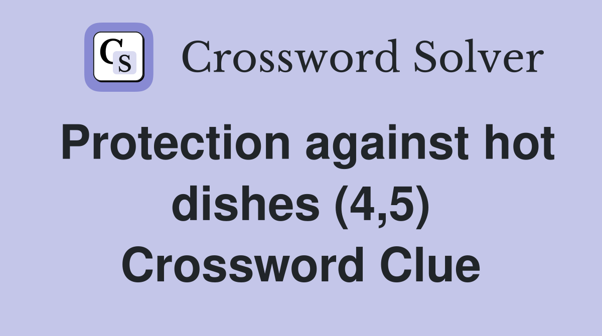 Protection against hot dishes (4,5) Crossword Clue