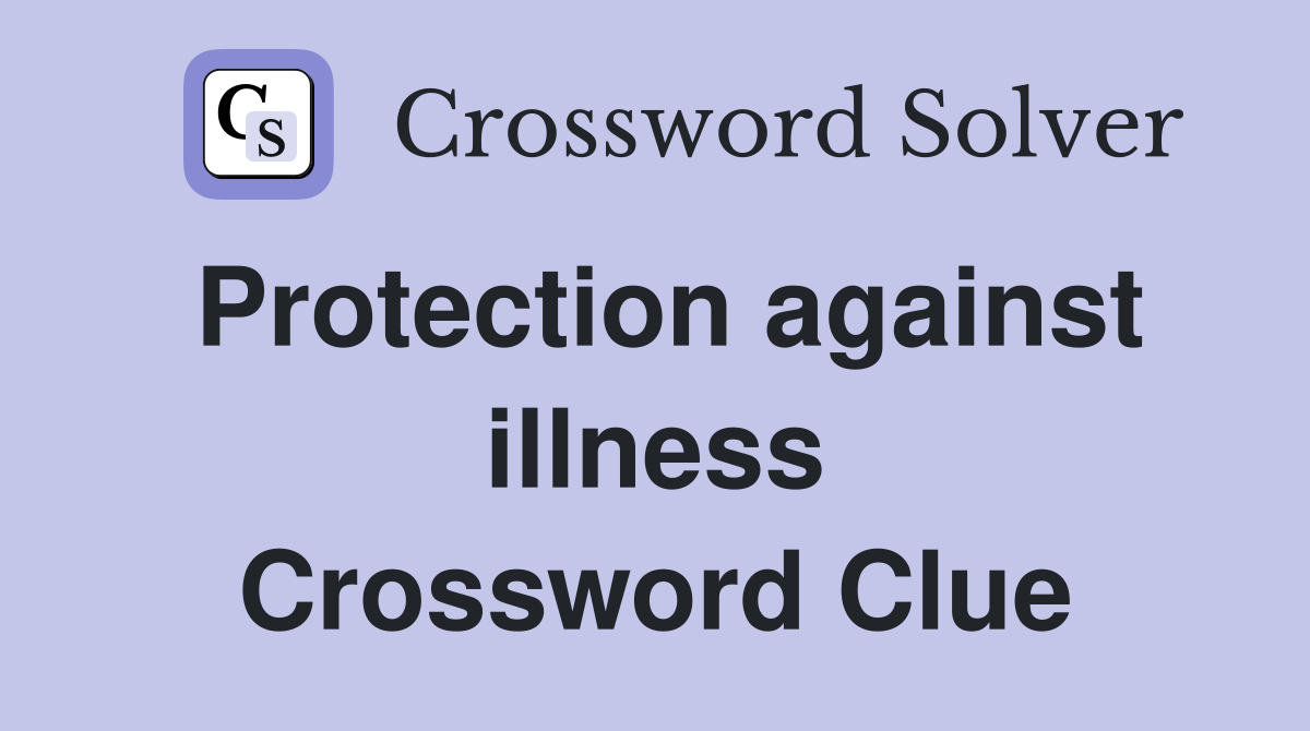 Protection against illness Crossword Clue