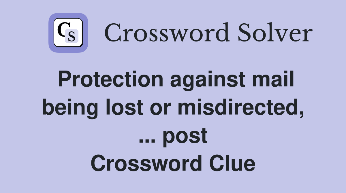 Protection against mail being lost or misdirected, ... post Crossword Clue