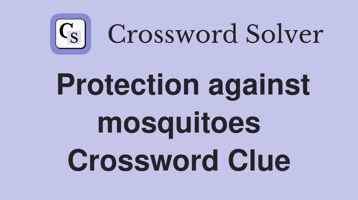 Protection against mosquitoes Crossword Clue