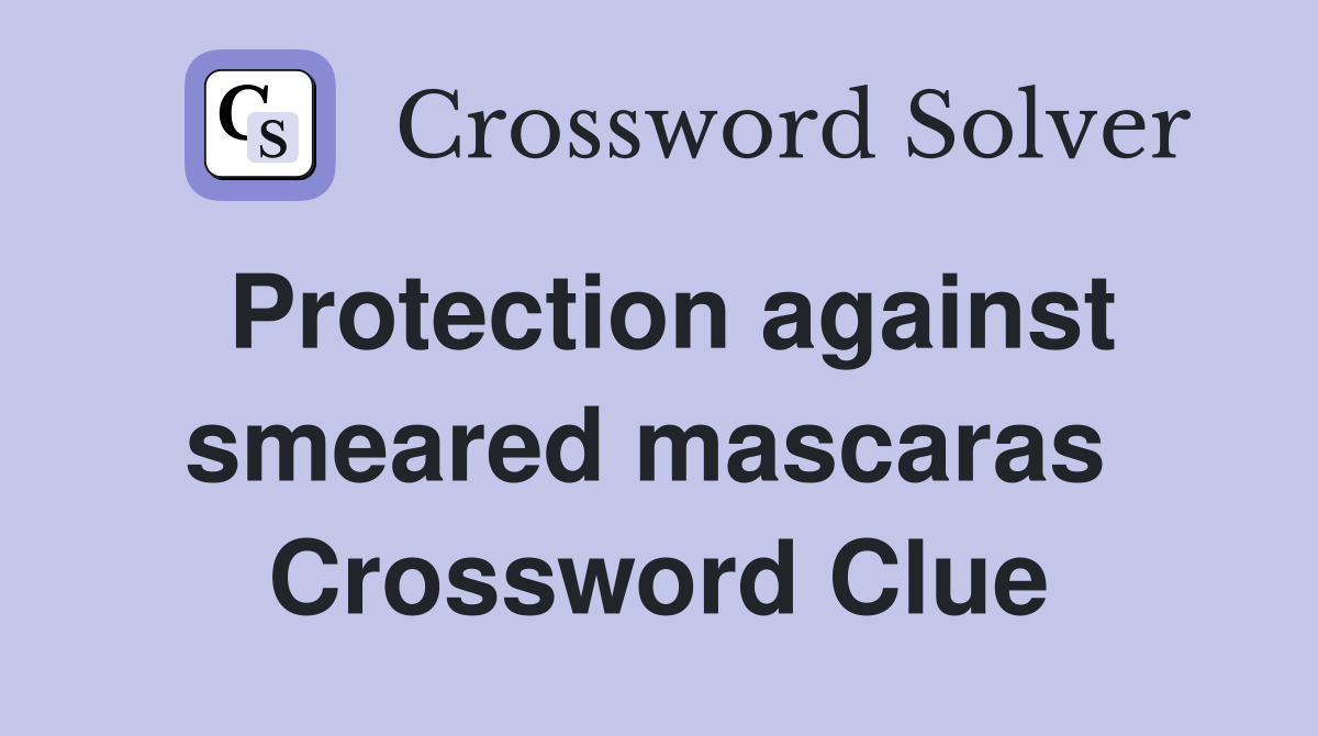 Protection against smeared mascaras  Crossword Clue