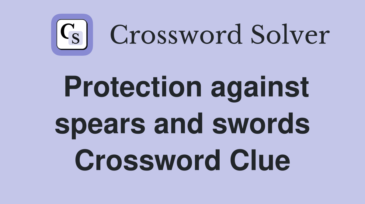 Protection against spears and swords Crossword Clue