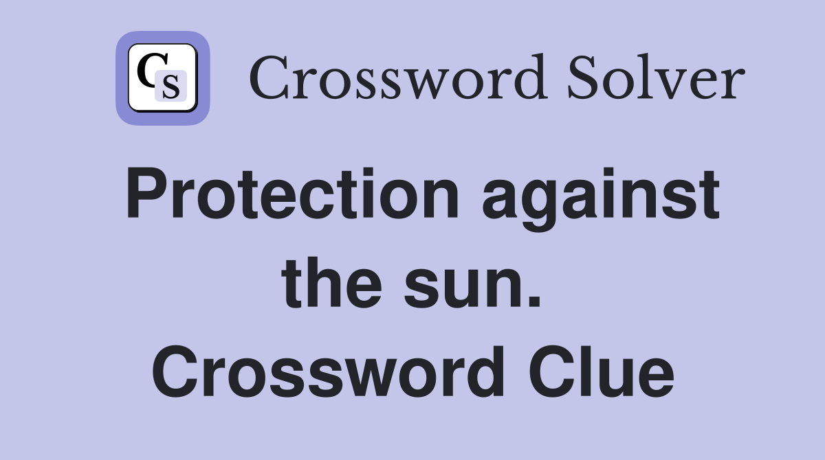 Protection against the sun. Crossword Clue