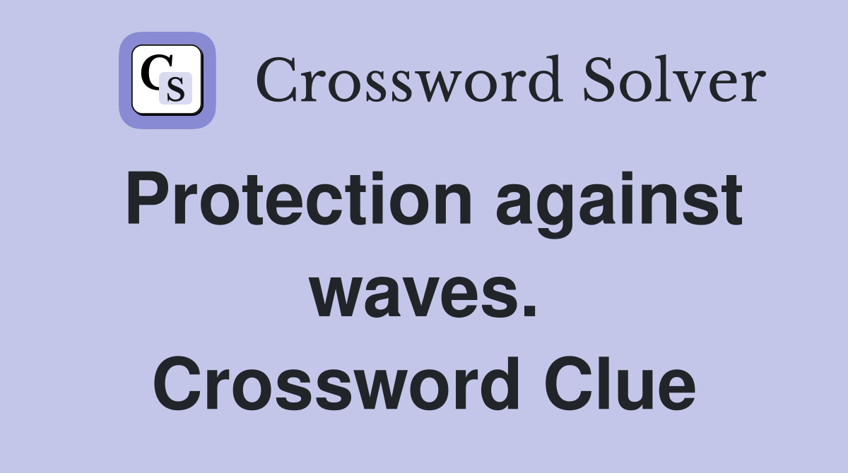 Protection against waves. Crossword Clue