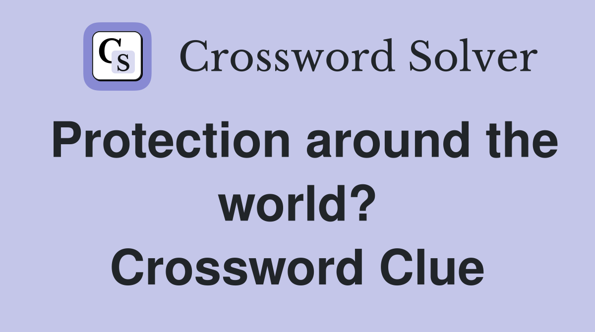 Protection around the world? Crossword Clue