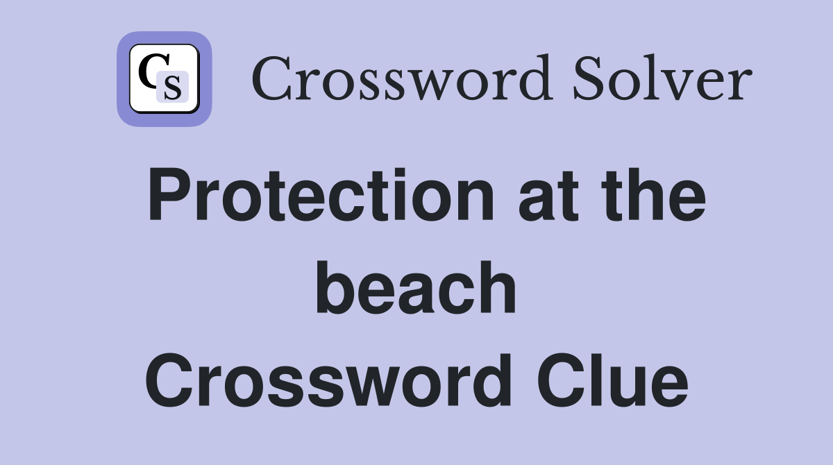 Protection at the beach Crossword Clue