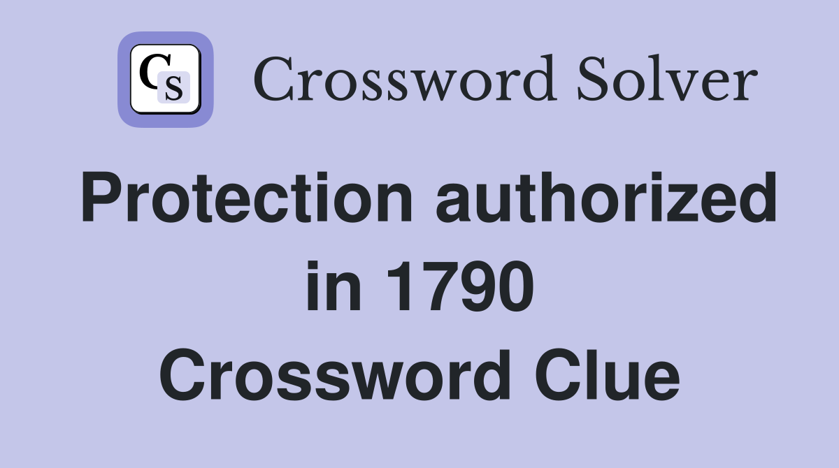 Protection authorized in 1790 Crossword Clue