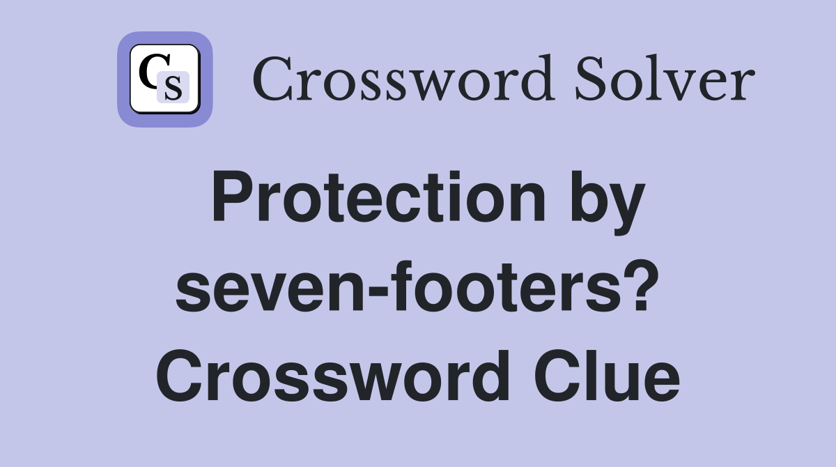 Protection by seven-footers? Crossword Clue