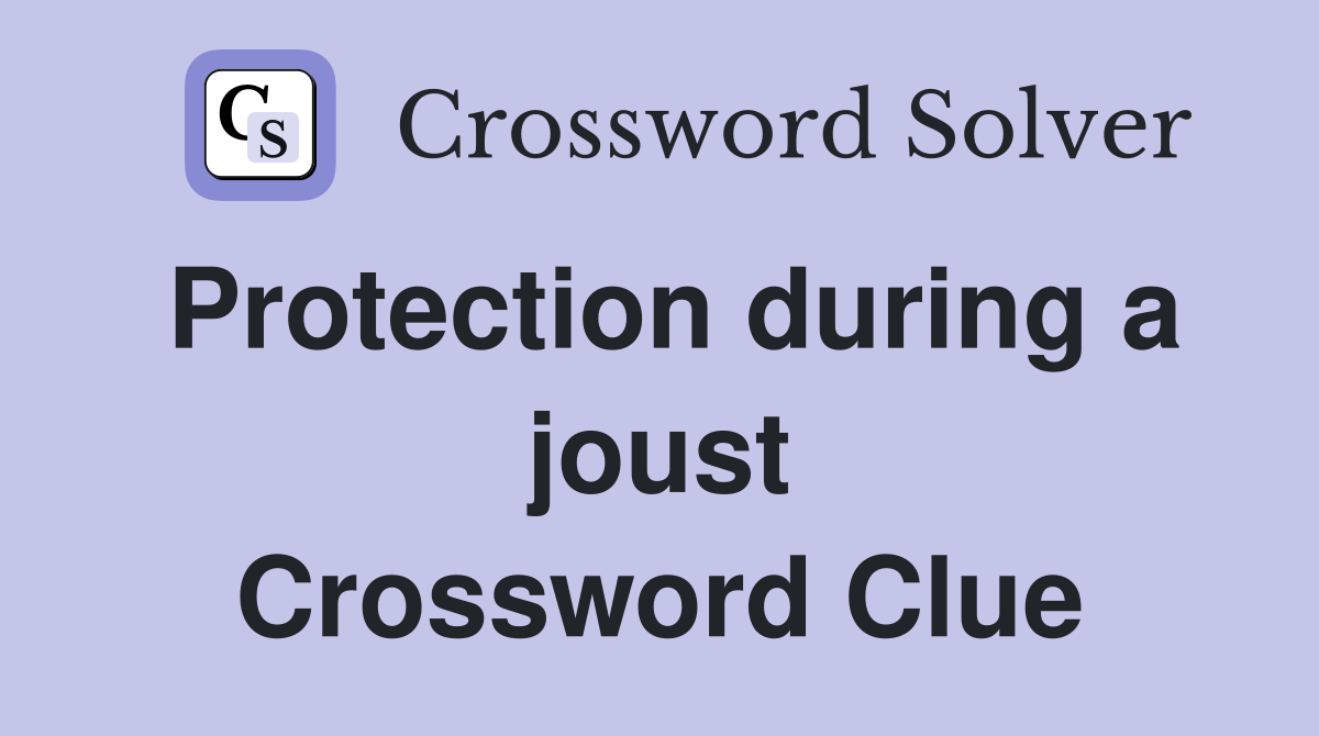 Protection during a joust Crossword Clue